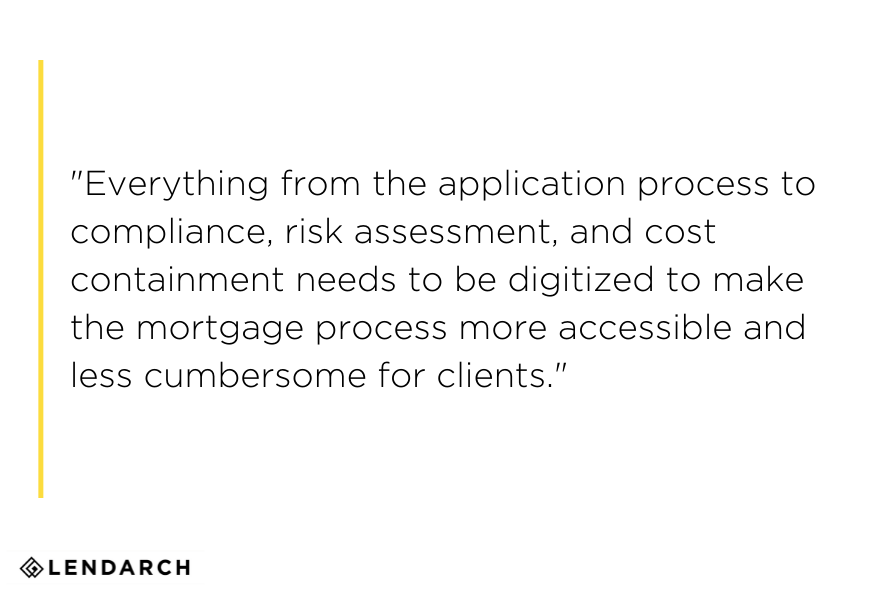mortgage process needs to be digitized to be more accessible for clients